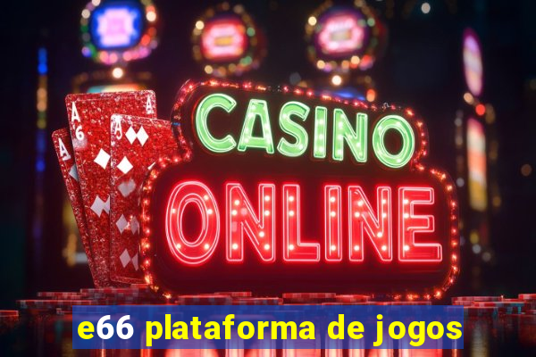 e66 plataforma de jogos